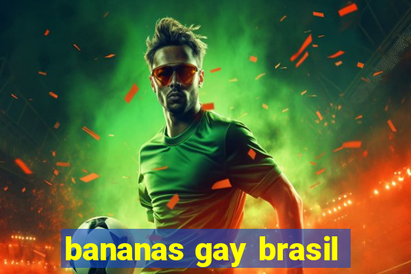 bananas gay brasil